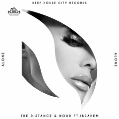 The Distance & Nour Ft. Ibrahem - Alone (Original Mix)