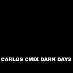 CARLOS CMIX DARK DAYS
