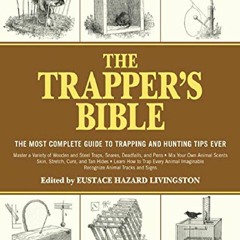 [PDF] DOWNLOAD FREE The Trapper's Bible: The Most Complete Guide to Trapping and