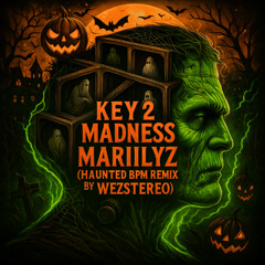 Key 2 Madness – Mariilyz (Haunted BPM Remix by WezStereo)