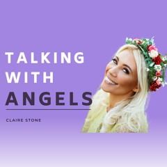 TALKING WITH ANGELS: How to communicate with Angels, Spirit Guides & Manifesting w/ Claire Stone
