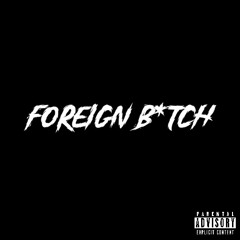 Foreign B*tch