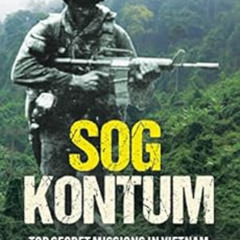 free EBOOK 💌 SOG Kontum: Top Secret Missions in Vietnam, Laos, and Cambodia, 1968–19