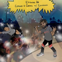 Episode 26 - "Corona & Cosmos" W/Campana