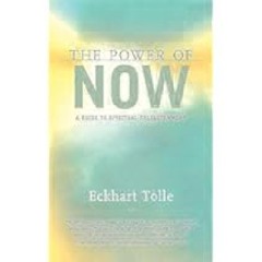 The Power of Now: A Guide to Spiritual Enlightenment by Eckhart Tolle Full Access