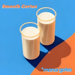 Manor Gates - "Smooth Cortex"