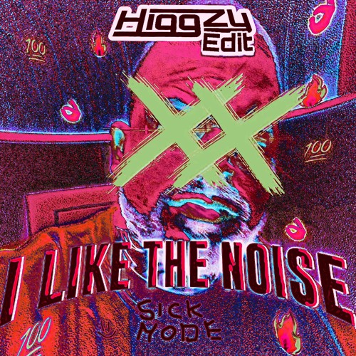 Sickmode - I LIKE THE NOISE (Higgzy Edit)