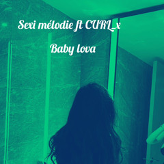 CURL_X ft Sexi mélodie (baby lova)
