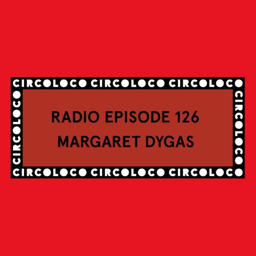 Circoloco Radio 126 - Margaret Dygas