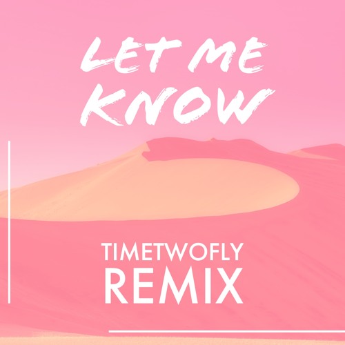 Stream Let Me Know (TimeTwoFly Remix) by TimeTwoFly Listen online for