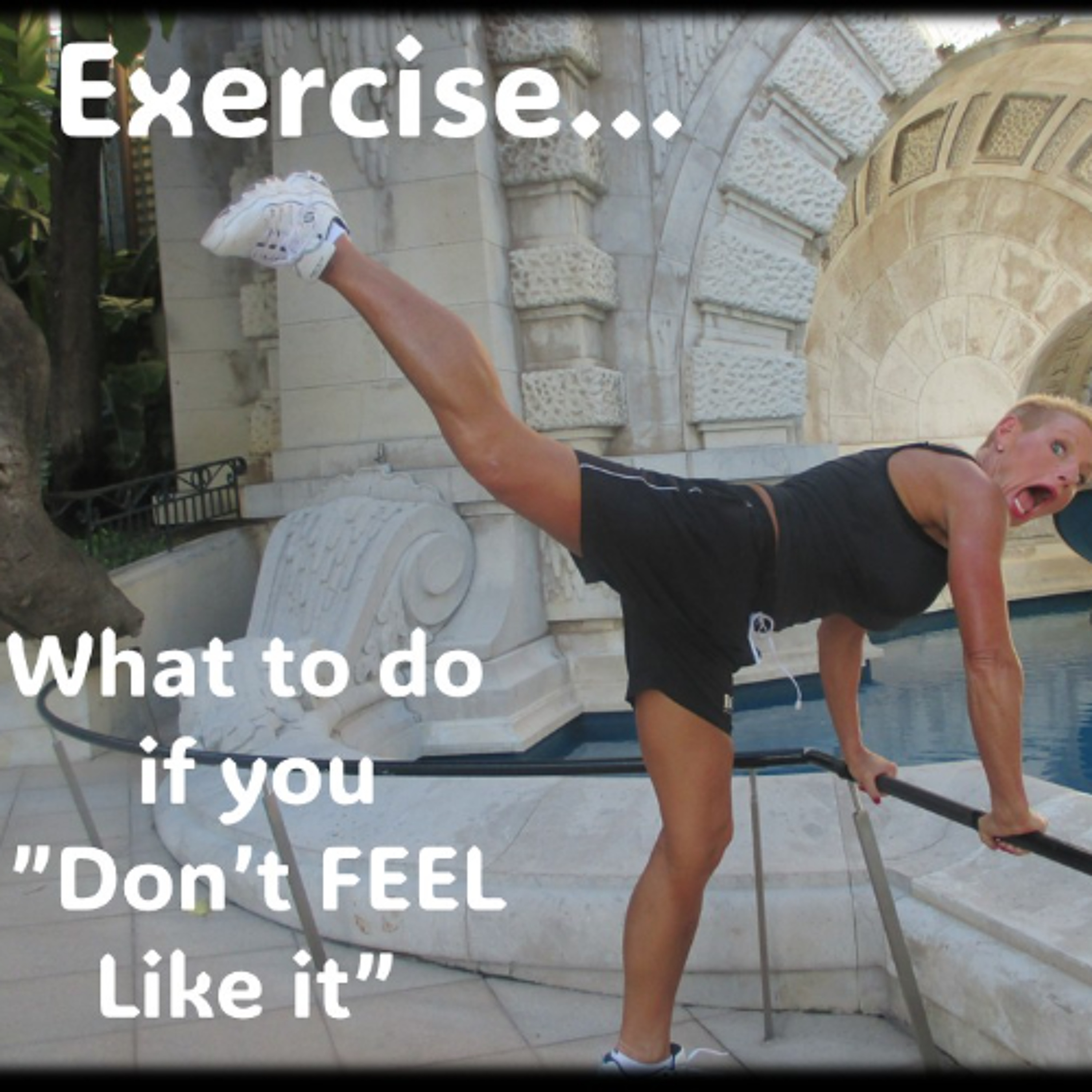 Exercise…What to do if you “Don’t Feel Like it