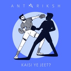 Antariksh - Kaisi Ye Jeet?