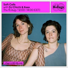 Soft Cells - DJ Chichi & Keex - 15 Aug 2024