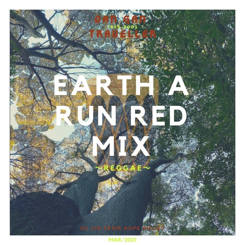 EARTH A RUN RED MIX(95-05 REGGAE)  / DANGAN TRAVELLER / MAR 2021