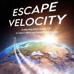 Escape Velocity - Jason K. Nitsch and Randall Standridge (Marching Band, Grade 1.5-2)