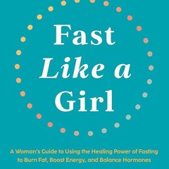 ⚡PDF❤ Fast Like a Girl: A Woman's Guide to Using the Healing Power of Fasting to