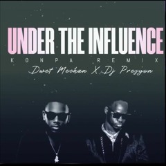 Under the Influence Konpa Remix | DJ Presyon (Ft. Dwet Mechan)