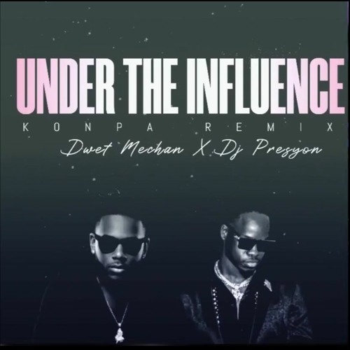 Under the Influence Konpa Remix | DJ Presyon (Ft. Dwet Mechan)