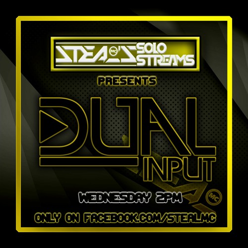 Dual Input Ft Mc Steal - Solo Stream's 2