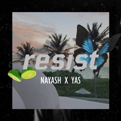 NAYASH X YAS - RESIST