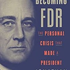 EBOOK [PDF] Becoming Fdr: The Personal Crisis That Made A President By Jonathan Darman Gratis New Ed