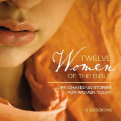 GET EBOOK 📔 Twelve Women of the Bible Study Guide with DVD: Life-Changing Stories fo