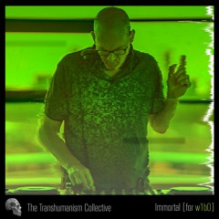 (Preview) The Transhumanism Collective - Immortal (releases 18/11/22)