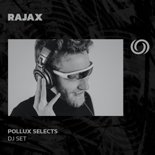 RAJAX Guest Mix | Pollux Selects | 06/05/2025