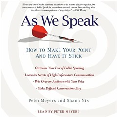 View [PDF EBOOK EPUB KINDLE] As We Speak: How to Make Your Point and Have It Stick by  Peter Meyers,