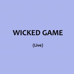 Wicked Game (Chris Isaak Cover)