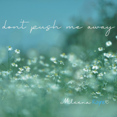 Don't Push Me Away