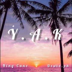 Y.A.K - KING CANE ( FT. DEUCE.PK)