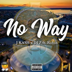 No Way - J KASH x Dj-Z ft. Robin