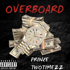 Overboard - Prince Twotimezz