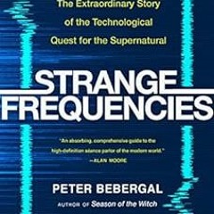 [Access] [KINDLE PDF EBOOK EPUB] Strange Frequencies: The Extraordinary Story of the
