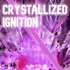 Crystallized Ignition (cut edition)