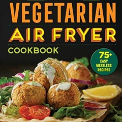 [PDF] Read The Essential Vegetarian Air Fryer Cookbook: 75+ Easy Meatless Recipes by  Linda Larsen