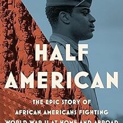 [PDF] Download Half American: The Epic Story of African Americans Fighting World War II at Home
