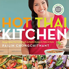 VIEW EPUB 💝 Hot Thai Kitchen: Demystifying Thai Cuisine with Authentic Recipes to Ma