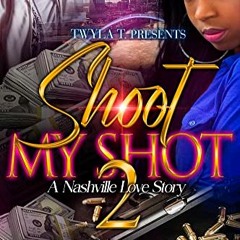 [VIEW] PDF 💕 Shoot My Shot 2: Finale: A Nashville Love Story by  Glitz EBOOK EPUB KI