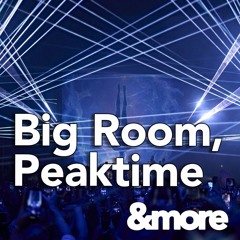 Big Room, Peaktime &more