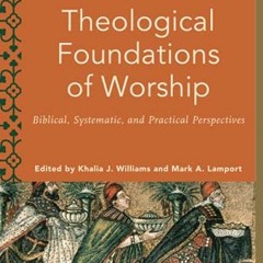 FREE KINDLE 📤 Theological Foundations of Worship by  Khalia J. Williams &  Mark A. L