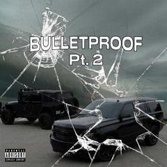 bulletproof pt. 2