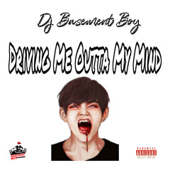 DJ Basement Boy- Driving Me Outta My Mind