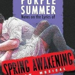 [Get] PDF 📑 A Purple Summer: Notes on the Lyrics of Spring Awakening (Applause Books