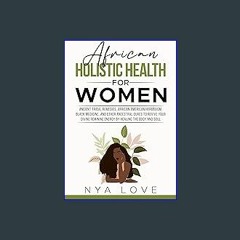 #^Ebook 📖 African Holistic Health for Women: Ancient Tribal Remedies, African American Herbalism,