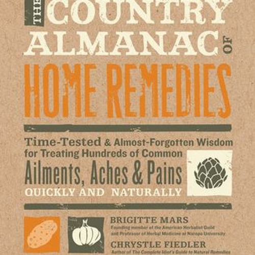 [PDF] The Country Almanac of Home Remedies: Time-Tested & Almost Forgotten Wisdom for Treating Hundr