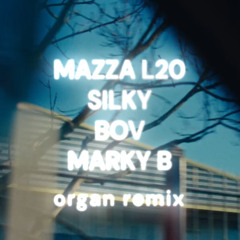 Mazza L20 x Silky x Marky B x BOV [ORGAN REMIX]