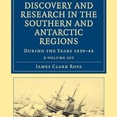 Read✔ ebook✔ ⚡PDF⚡ A Voyage of Discovery and Research in the Southern and Antarctic Regions, du