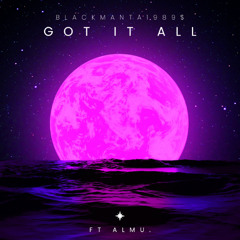 GOT IT ALL (Ft. ALMU.)